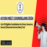 AYUSH NEET Counselling 2024 Released List Of Eligible Candidates for Stray Vacancy Round Deemed Universities